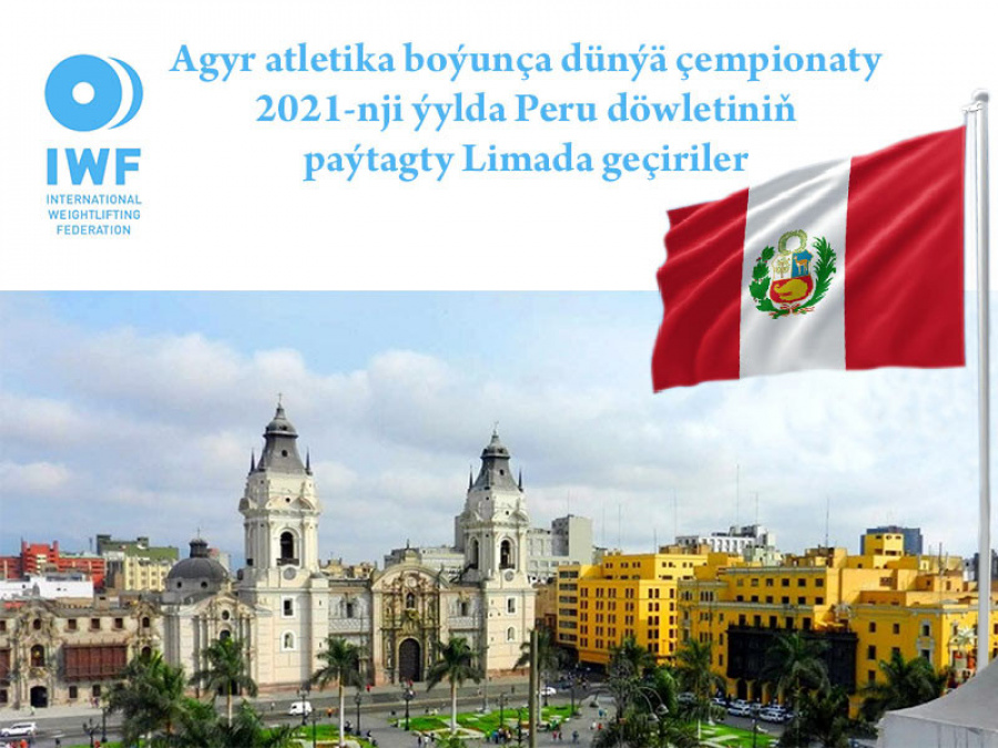 Agyr atletika boýunça dünýä çempionaty 2021-nji ýylda Limada geçiriler
