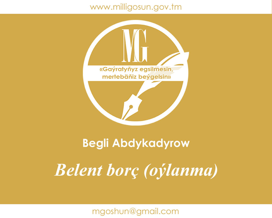 Belent borç (oýlanma) / Begli Abdykadyrow