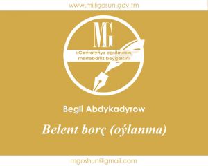 Belent borç (oýlanma) / Begli Abdykadyrow